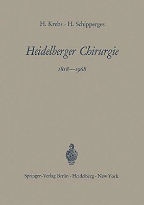 Heidelberger Chirurgie 1818-1968: Eine Gedenkschrift Zum 150Jährigen Bestehen Der Chirurgischen Universitätsklinik-..