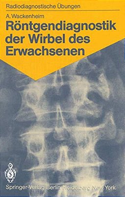Röntgendiagnostik Der Wirbel Des Erwachsenen: 125 Diagnostische Übungen Für Studenten Und Praktische Radiologen-..