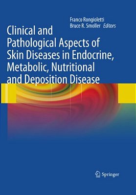 Clinical And Pathological Aspects Of Skin Diseases In Endocrine, Metabolic, Nutritional And Deposition Disease-..