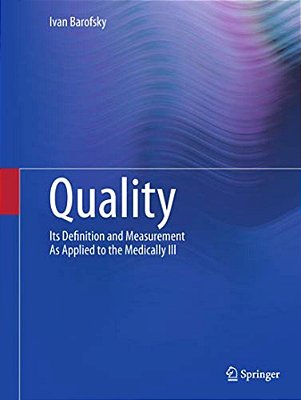 Quality: Its Definition And Measurement As Applied To The Medically Ill-..