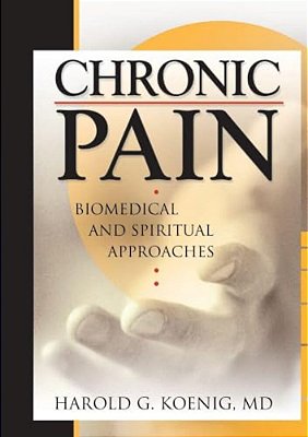 Chronic Pain: Biomedical And Spiritual Approaches-..
