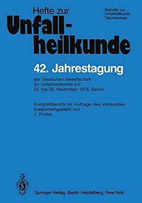 42. Jahrestagung Der Deutschen Gesellschaft Für Unfallheilkunde E. V.: 23. Bis 25. November 1978, Berlin-..