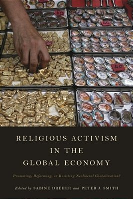 Religious Activism In The Global Economy: Promoting, Reforming, Or Resisting Neoliberal Globalization?-..