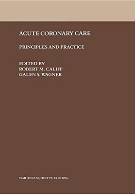 Acute Coronary Care: Principles And Practice-..