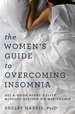 The Women's Guide To Overcoming Insomnia: Get A Good Night's Sleep Without Relying On Medication-..