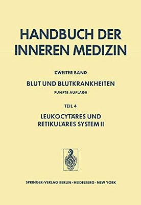 Blut Und Blutkrankheiten: Fünfte Völlig Neu Bearbeitete Und Erweiterte Auflage Teil 4 Leukocytäres Und Retikuläres System II-..