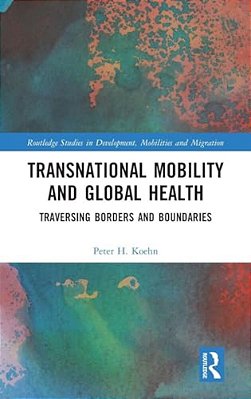 Transnational Mobility And Global Health: Traversing Borders And Boundaries-..