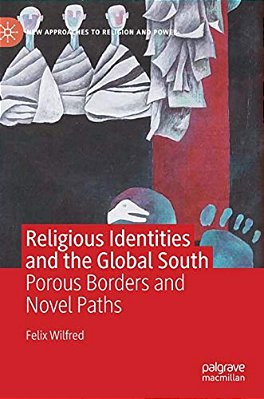 Religious Identities And The Global South: Porous Borders And Novel Paths-..