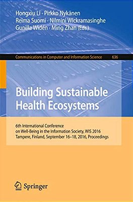 Building Sustainable Health Ecosystems: 6Th International Conference On Well-Being In The Information Society, Wis 2016, Tampere, Finland, September 1-..