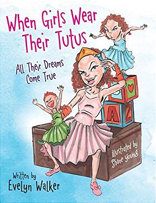 When Girls Wear Their Tutus: All Their Dreams Come True-..