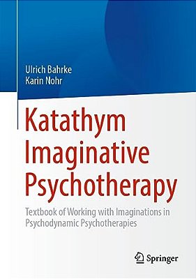 Katathym Imaginative Psychotherapy: Textbook Of Working With Imaginations In Psychodynamic Psychotherapies-..