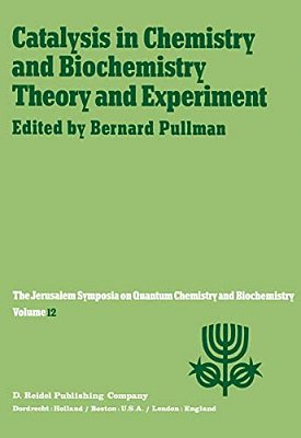 Catalysis In Chemistry And Biochemistry Theory And Experiment: Proceedings Of The Twelfth Jerusalem Symposium On Quantum Chemistry And Biochemistry He-..
