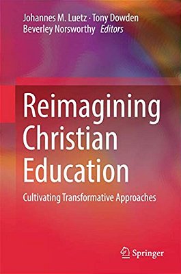 Reimagining Christian Education: Cultivating Transformative Approaches-..