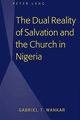 The Dual Reality Of Salvation And The Church In Nigeria-..