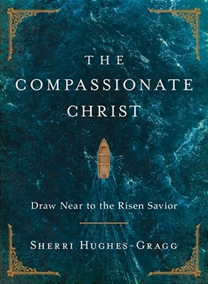 The Compassionate Christ: Draw Near To The Risen Savior (A 31-Day Devotional Retelling Of Stories From The Life Of Jesus)-..