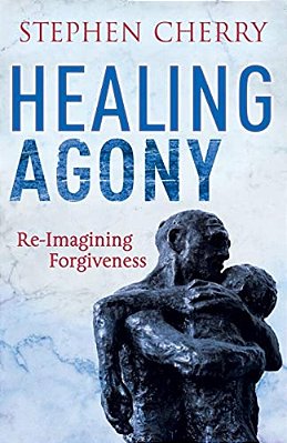 Healing Agony: Re-Imagining Forgiveness-..