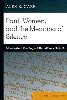 Paul, Women, And The Meaning Of Silence: A Contextual Reading Of 1 Corinthians 14:34-35-..