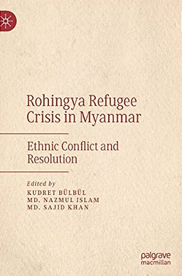 Rohingya Refugee Crisis In Myanmar: Ethnic Conflict And Resolution-..