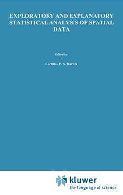 Exploratory And Explanatory Statistical Analysis Of Spatial Data-..