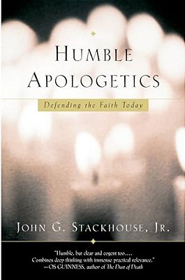 Humble Apologetics: Defending The Faith Today-..