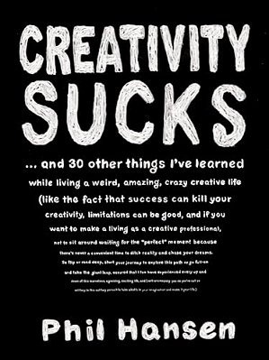 Creativity Sucks: And 30 Other Things I'Ve Learned While Living A Weird, Amazing, Crazy, Creative Life-..