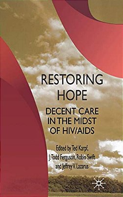 Restoring Hope: Decent Care In The Midst Of Hiv/Aids-..