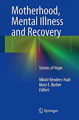 Motherhood, Mental Illness And Recovery: Stories Of Hope-..