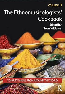 The Ethnomusicologists' Cookbook, Volume II: Complete Meals From Around The World-..