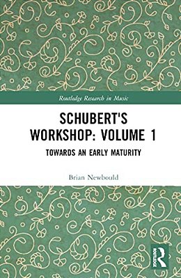 Schubert's Workshop: Volume 1: Towards An Early Maturity-..