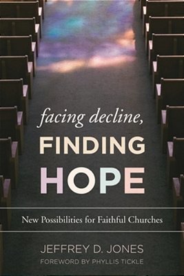 Facing Decline, Finding Hope: New Possibilities For Faithful Churches-..