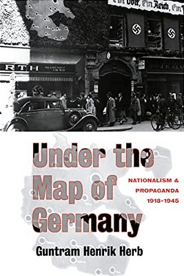 Under The Map Of Germany: Nationalism And Propaganda 1918 - 1945-..