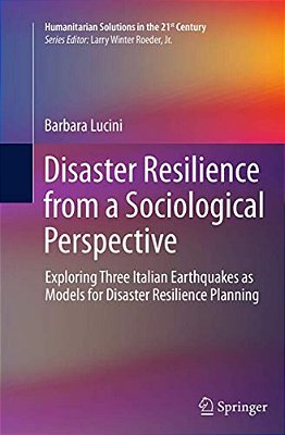 Disaster Resilience From A Sociological Perspective: Exploring Three Italian Earthquakes As Models For Disaster Resilience Planning-..