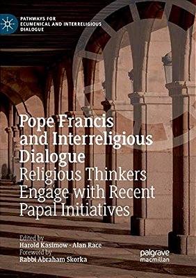 Pope Francis And Interreligious Dialogue: Religious Thinkers Engage With Recent Papal Initiatives-..