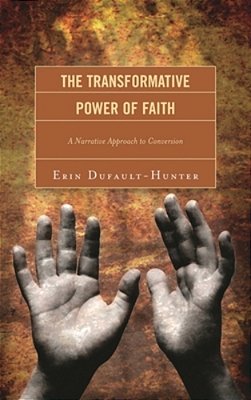 The Transformative Power Of Faith: A Narrative Approach To Conversion-..