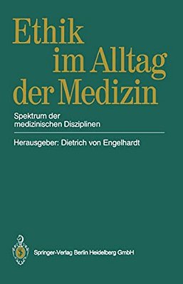 Ethik Im Alltag Der Medizin: Spektrum Der Medizinischen Disziplinen-..