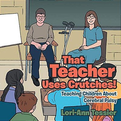 That Teacher Uses Crutches!: Teaching Children About Cerebral Palsy-..