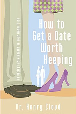 How To Get A Date Worth Keeping: Be Dating In Six Months Or Your Money Back-..