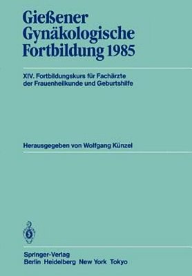 Gießener Gynäkologische Fortbildung 1985: XIV. Fortbildungskurs Für Fachärzte Der Frauenheilkunde Und Geburtshilfe-..
