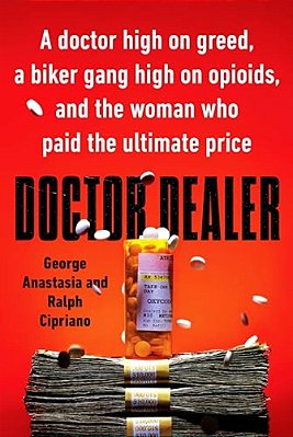 Doctor Dealer: A Doctor High On Greed, A Biker Gang High On Opioids, And The Woman Who Paid The Ultimate Price-..