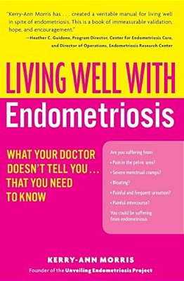 Living Well With Endometriosis: What Your Doctor Doesn't Tell You... That You Need To Know-..