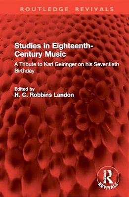 Studies In Eighteenth-Century Music: A Tribute To Karl Geiringer On His Seventieth Birthday-..
