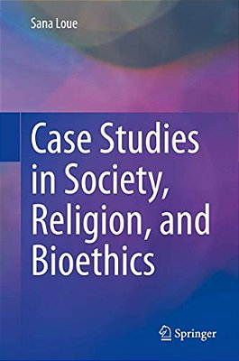 Case Studies In Society, Religion, And Bioethics-..