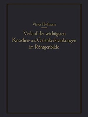 Verlauf Der Wichtigsten Knochen- Und Gelenkerkrankungen Im Röntgenbilde: Eine Anschauliche Prognostik-..