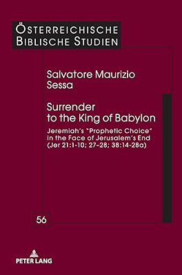 Surrender To The King Of Babylon: Jeremiah's "Prophetic Choice" In The Face Of Jerusalem's End (Jer 21:1-10; 27-28; 38:14-28A)-..