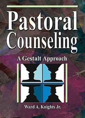 Pastoral Counseling: A Gestalt Approach-..