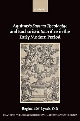 Aquinas's Summa Theologiae And Eucharistic Sacrifice In The Early Modern Period-..