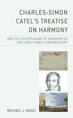 Charles-Simon Catel's Treatise On Harmony And The Disciplining Of Harmony At The Early Paris Conservatory-..