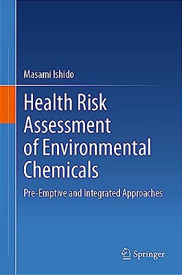 Health Risk Assessment Of Environmental Chemicals: Pre-Emptive And Integrated Approaches-..