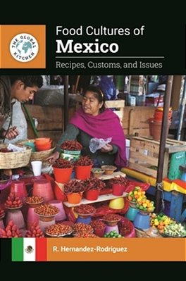 Food Cultures Of Mexico: Recipes, Customs, And Issues-..