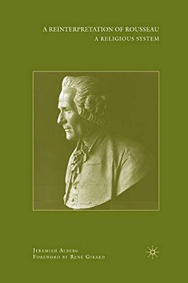 A Reinterpretation Of Rousseau: A Religious System-..